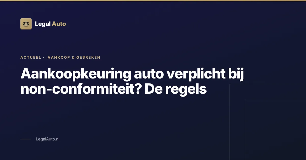 Aankoopkeuring auto verplicht bij non-conformiteit De regels