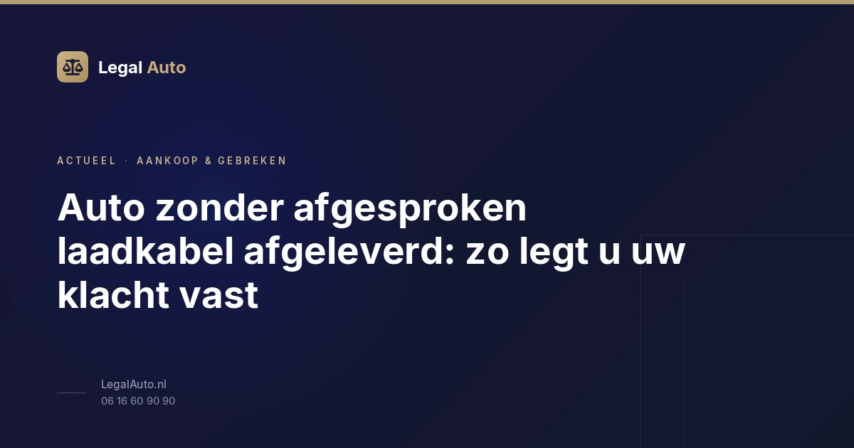 Auto zonder afgesproken laadkabel afgeleverd: zo legt u uw klacht vast